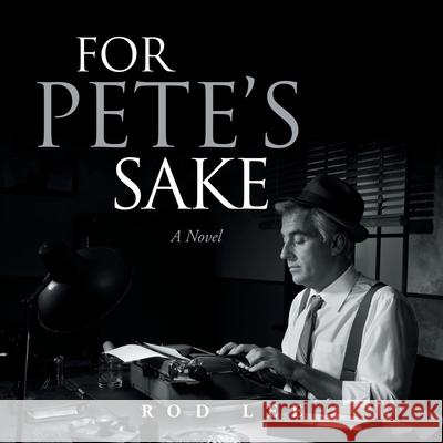 For Pete's Sake Rod Lee 9781728360973 Authorhouse - książka