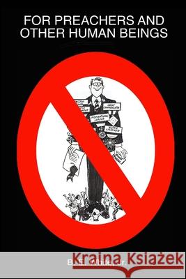 For Preachers and Other Human Beings B E White, Jr 9781365639296 Lulu.com - książka