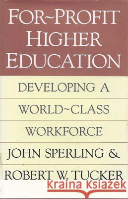 For-Profit Higher Education: Developing a World-Class Workforce Sperling, John 9781560003069 Transaction Publishers - książka