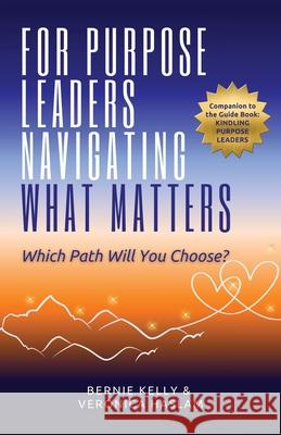 For Purpose Leaders Navigating What Matters: Which Path Will You Choose? Bernie Kelly Veronica Haslam 9781764221603 Bison Press - książka