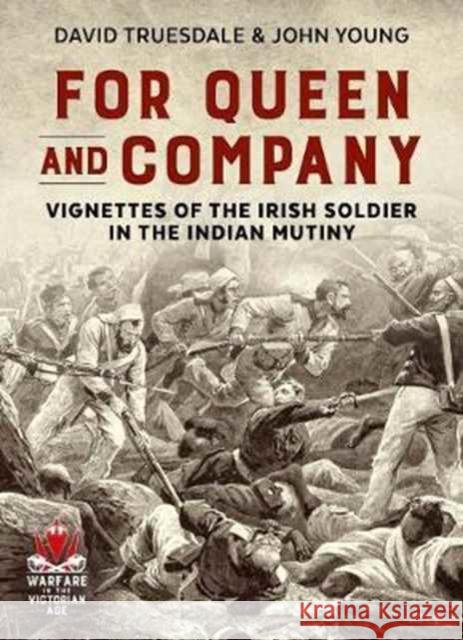 For Queen and Company: Vignettes of the Irish Soldier in the Indian Mutiny David Truesdale John Young 9781911512790 Helion & Company - książka