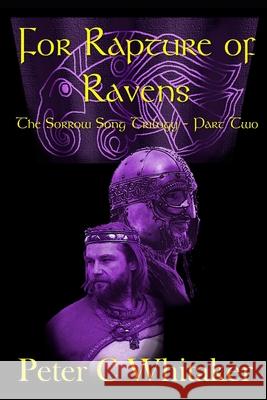 For Rapture of Ravens: The Sorrow Song Trilogy Part Two MR Peter C. Whitaker 9781502809087 Createspace - książka