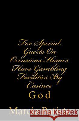 For Special Guests On Occasions Homes Have Gambling Facilities By Casinos: God Batiste, Marcia 9781496158253 Createspace - książka