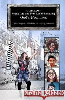 For Teens - Speak Life into Your Life by Declaring God's Promises: Topical Scripture, Declarations, and Inspiring Illustrations Nancy DeJesus 9798617439412 Independently Published - książka