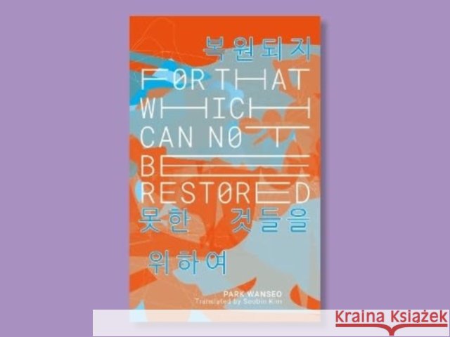 For That Which Cannot Be Restored: IYAGI 8 Park Wanseo 9781913861537 UEA Publishing Project - książka