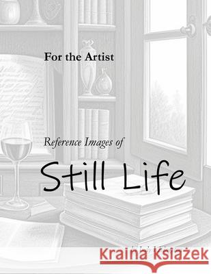 For the artist: Reference Image of Still Life Judy Livingston 9798326180056 Independently Published - książka