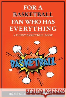 For the Basketball Player Who Has Everything: A Funny Basketball Book Bruce Miller Team Golfwell  9781991048363 Pacific Trust Holdings Nz Ltd. - książka