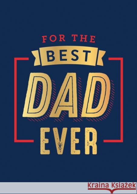 For the Best Dad Ever: The Perfect Thank You for Being an Incredible Father Summersdale Publishers 9781800078376 Octopus Publishing Group - książka