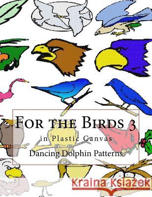 For the Birds 3: In Plastic Canvas Dancing Dolphin Patterns 9781548696078 Createspace Independent Publishing Platform - książka