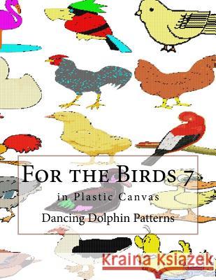 For the Birds 7: In Plastic Canvas Dancing Dolphin Patterns 9781548696344 Createspace Independent Publishing Platform - książka