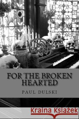 For the Broken Hearted Paul Dulski 9781365249372 Lulu.com - książka