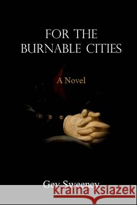 For the Burnable Cities Gev Sweeney 9781727408355 Createspace Independent Publishing Platform - książka