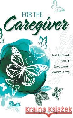 For the Caregiver: Providing Yourself Emotional Support on Your Caregiving Journey Tricia Perrier 9781039148420 FriesenPress - książka