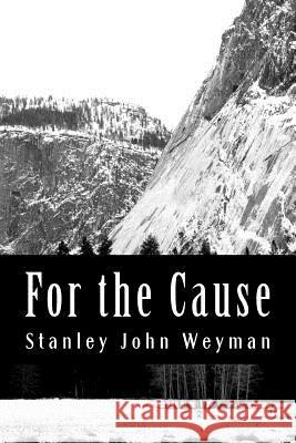 For the Cause Stanley John Weyman 9781470168681 Createspace - książka