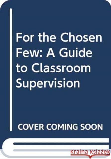 For the Chosen Few: Guide to Classroom Supervision James A. O'Donnell 9789715507639 Ateneo de Manila Univ Press - książka