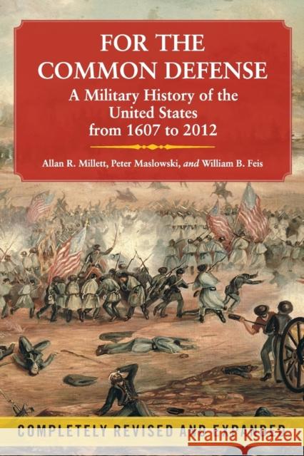 For the Common Defense: A Military History of the United States from 1607 to 2012 Allan R. Millett Peter Maslowski 9781451623536 Free Press - książka