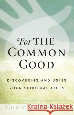 For The Common Good: Discovering and Using Your Spiritual Gifts Harman, Christine 9780881779585 Discipleship Resources - książka