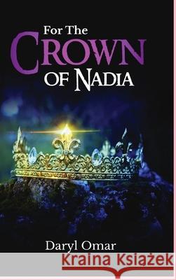 For The Crown of Nadia: First Book of Haven Chronicles Trilogy Daryl Omar 9781736142509 Writing Lifestyle - książka