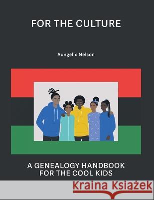 For The Culture: A Genealogy Handbook For The Cool Kids Aungelic Nelson 9798986526744 Panafrigen Press - książka