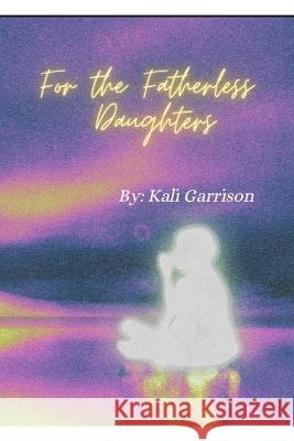 For The Fatherless Daughters Kali Garrison 9798211160057 Blurb - książka