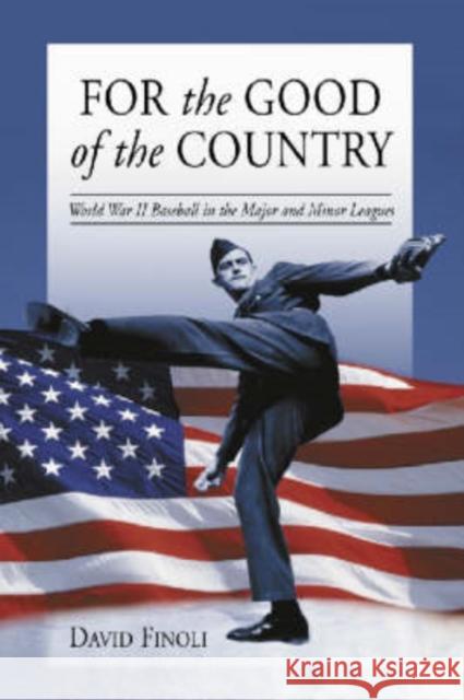 For the Good of the Country: World War II Baseball in the Major and Minor Leagues Finoli, David 9780786413706 McFarland & Company - książka