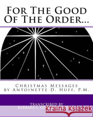 For The Good Of The Order...: Christmas Messages Huff, Antoinette Daugherty 9781499217049 Createspace - książka