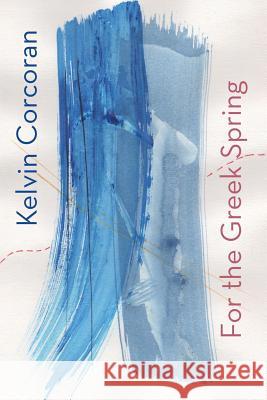 For the Greek Spring Kelvin Corcoran 9781848612761 Shearsman Books - książka