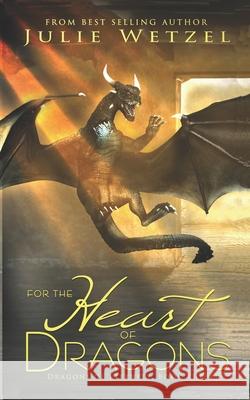 For the Heart of Dragons Julie Wetzel 9781634224932 Ctp Publishing - książka