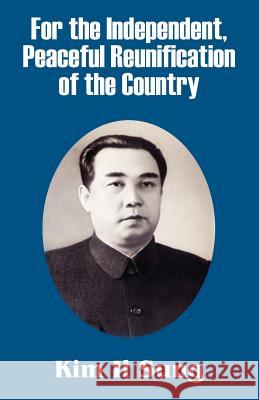 For the Independent, Peaceful Reunification of the Country Kim Il Sung 9781410208194 University Press of the Pacific - książka