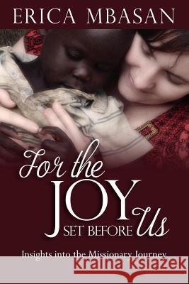 For the Joy Set Before Us: Insights into the Missionary Journey Mbasan, Erica 9781532900761 Createspace Independent Publishing Platform - książka