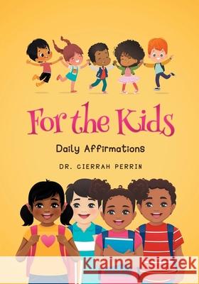 For the Kids: Daily Affirmations Perrin, Dr Cierrah 9780999647776 Perrin Professional Group - książka