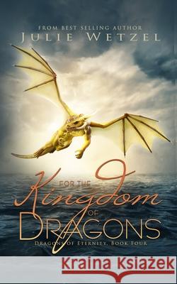 For the Kingdom of Dragons Julie Wetzel 9781634224925 Ctp Publishing - książka