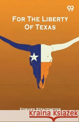 For The Liberty Of Texas Edward Stratemeyer 9789373400662 Double 9 Books - książka