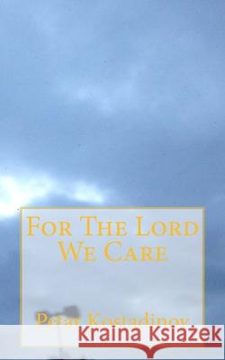 For The Lord We Care Petar Kostadinov 9781505443066 Createspace Independent Publishing Platform - książka