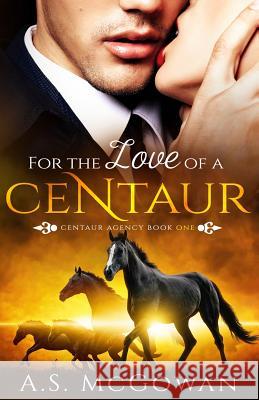 For the Love of a Centaur A S McGowan 9781541138469 Createspace Independent Publishing Platform - książka