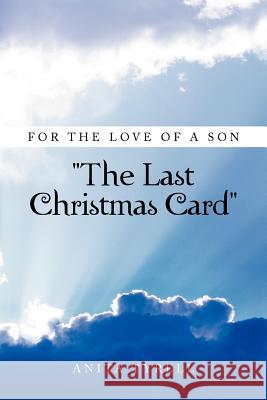 For the Love of a Son ''The Last Christmas Card'': ''The Last Christmas Card'' Tyrell, Anita 9781479728992 Xlibris Corporation - książka