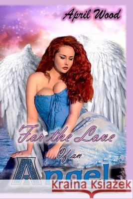 For the Love of an Angel April Wood 9781519336866 Createspace Independent Publishing Platform - książka