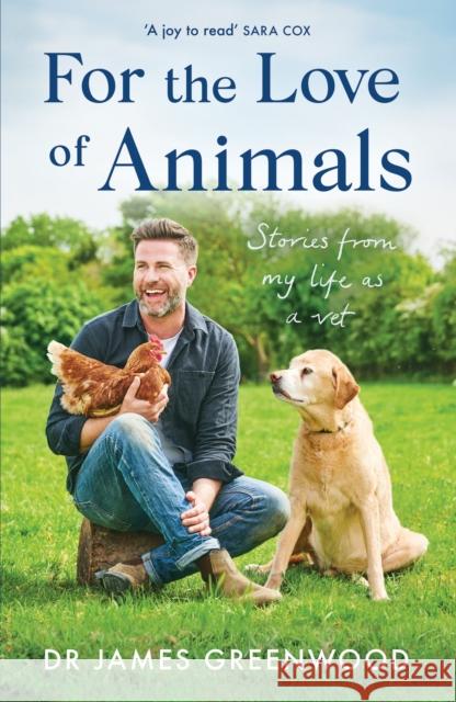 For the Love of Animals: Stories from my life as a vet Dr James Greenwood 9781399605526 Orion Publishing Co - książka