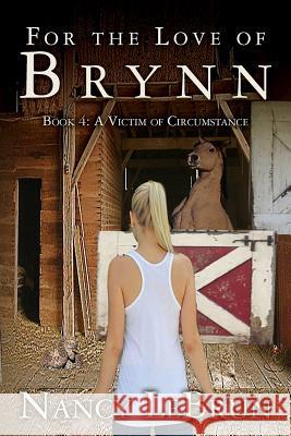 For The Love of Brynn: Book 4: A Victim of Circumstance Glaudel, Krystle 9781517375461 Createspace Independent Publishing Platform - książka