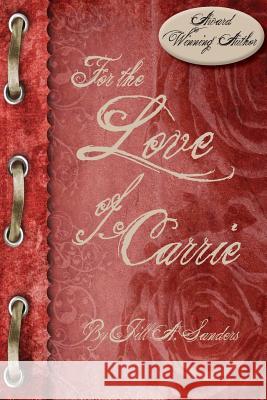 For the Love of Carrie Jill a. Sanders 9781484846957 Createspace - książka