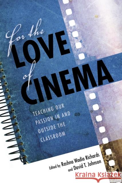 For the Love of Cinema: Teaching Our Passion in and Outside the Classroom Rashna Wadia Richards David T. Johnson 9780253029638 Indiana University Press - książka