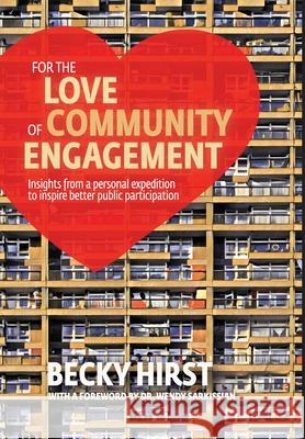 For the Love of Community Engagement: Insights from a personal expedition to inspire better public participation Becky Hirst Wendy Sarkissian 9781649696113 Tablo Pty Ltd - książka