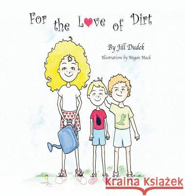 For the Love of Dirt Jill Dudek Megan Mack 9780578500850 Hoffman Print Inc. - książka