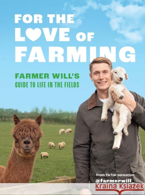 For the Love of Farming: Farmer Will's Guide to Life in the Fields Farmer Will 9780711287303 Quarto Publishing PLC - książka