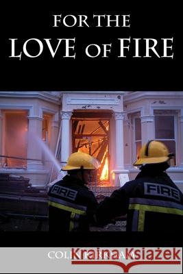 For the Love of Fire Colin Kirkham 9781839756368 Grosvenor House Publishing Ltd - książka