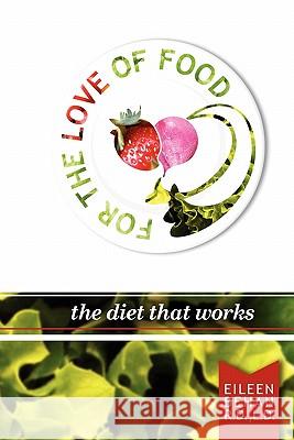 For the Love of Food the Diet That Works Eileen Behan 9780557363124 Lulu.com - książka