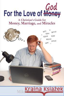 For the Love of God: A Christian's Guide to Money, Marriage, and Miracles Mike Richardson 9781932087611 Vida Nueva Ministries, Incorporated - książka