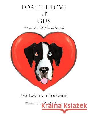 For the Love of Gus: A True Rescue to Riches Tale Lawrence-Loughlin, Amy 9781466953710 Trafford Publishing - książka