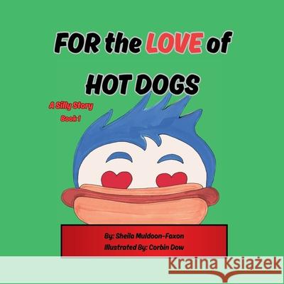 FOR the LOVE of HOT DOGS Sheila Muldoon-Faxon Corbin Dow 9781970706017 His Child Publishing LLC - książka