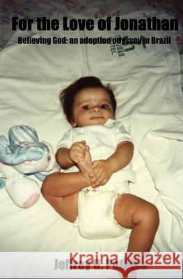 For The Love Of Jonathan: Believing God; An Adoption Odyssey In Brazil Pethick, Jeffrey D. 9781434841353 Createspace - książka